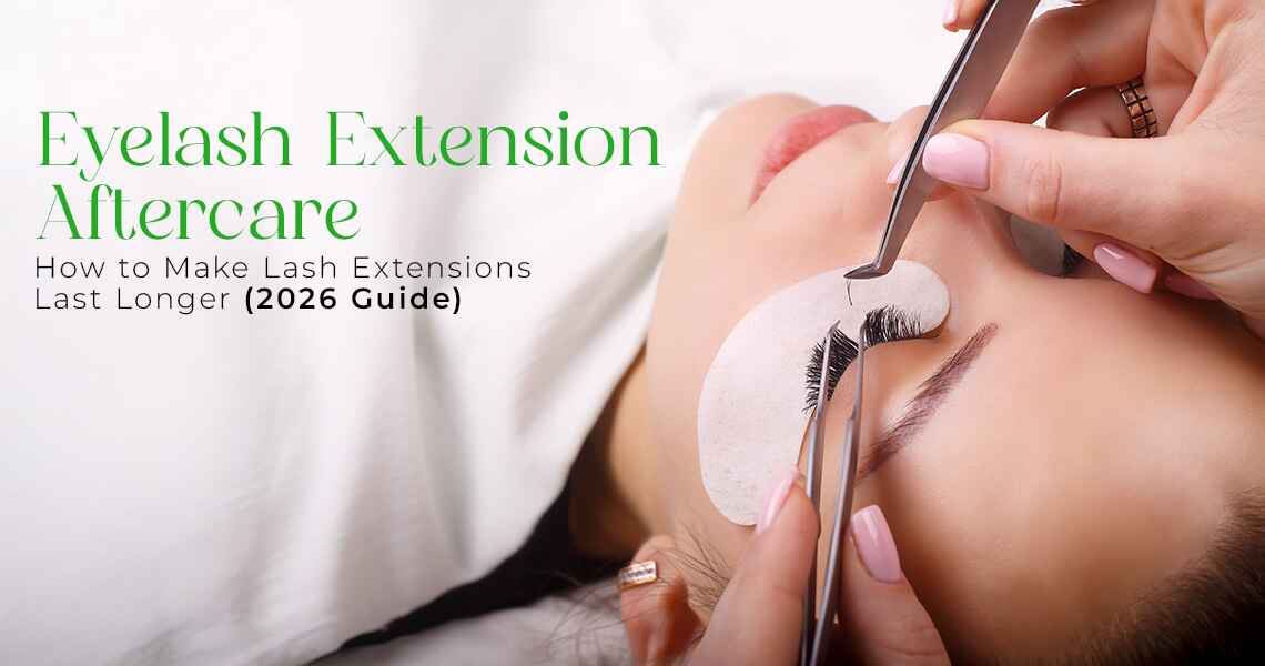Eyelash Extension Aftercare: How to Make Lash Extensions Last Longer (2026 Guide)