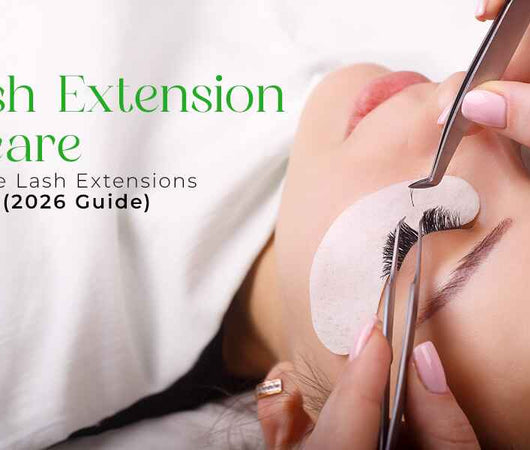 Eyelash Extension Aftercare: How to Make Lash Extensions Last Longer (2026 Guide)