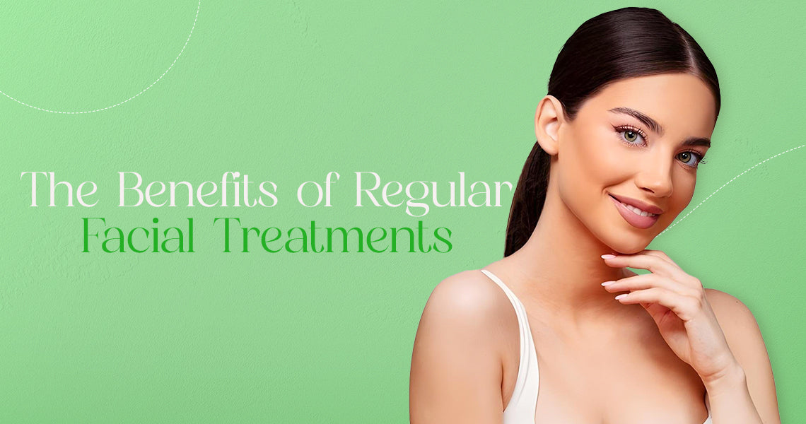 The Benefits Of Regular Facial Treatments
