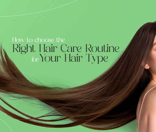 How To Choose The Right Hair Care Routine For Your Hair Type