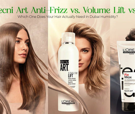 L'Oréal Tecni.Art Anti-Frizz vs. Volume Lift vs. Fix Max: Which One Does Your Hair Actually Need in Dubai Humidity?
