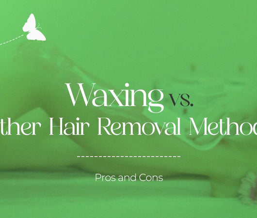 Waxing Vs. Other Hair Removal Methods: Pros And Cons